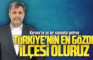 Önal: Karasu’ya iyi bir siyasetçi gelirse, Türkiye’nin en gözde ilçesi oluruz