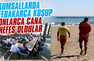 Kumsallarda fedakârca koşup onlarca cana nefes oldular