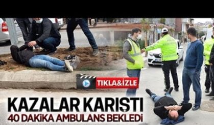 40 dakika yerde ambulans bekledi!