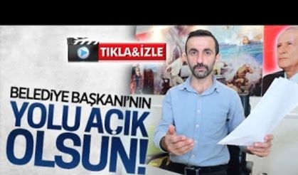 Belediye Başkanı’nın yolu açık olsun!