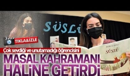 Çok sevdiği öğrencisini masal kahramanı haline getirdi