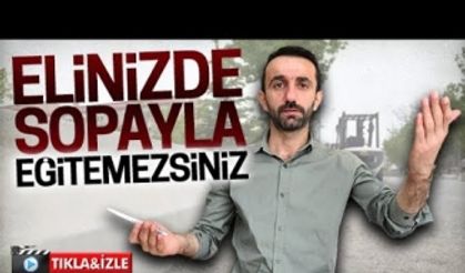 Elinizde sopa ile eğitemezsiniz