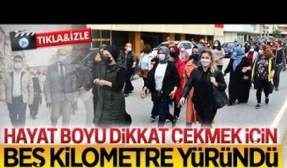 Hayat Boyu dikkat çekmek için beş kilometre yüründü