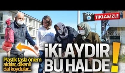 İki aydır bu halde!