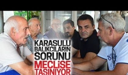 Karasulu balıkçıların sorunu meclise taşınıyor