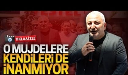 O müjdelere kendileri de inanmıyor