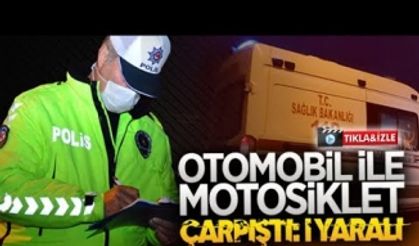 Otomobil ile motosiklet çarpıştı: 1 yaralı!