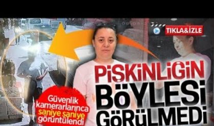 Pişkinliğin böylesi görülmedi! Saniye saniye görüntülendi