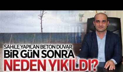 Sahile yapılan duvar, bir gün sonra neden yıkıldı?