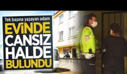 Yalnız yaşayan adam, evinde ölü olarak bulundu