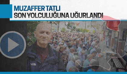 Muzaffer Tatlı, son yolculuğuna uğurlandı