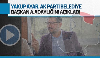 Yakup Ayar, aday adaylığını bu sözlerle açıkladı