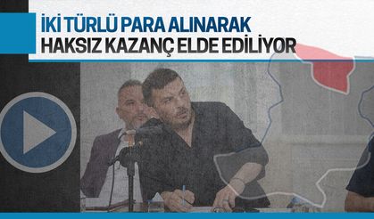 İki türlü para alınarak haksız kazanç elde ediliyor