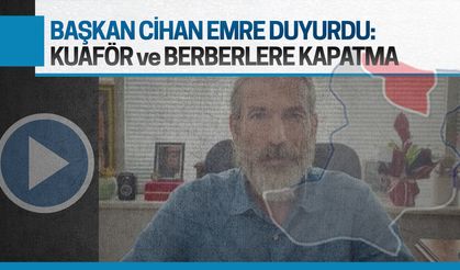 Kuaför, berber ve güzellik salonlarına kapatma kararı