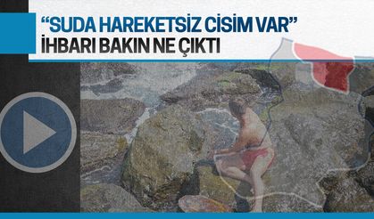 Suda cisim görüldüğü ihbarı ekipleri harekete geçirdi