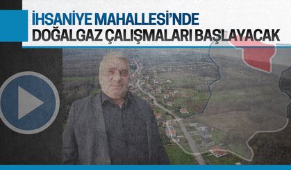 İhsaniye Mahallesi’nde doğalgaz çalışması başlıyor