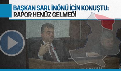 Başkan Sarı, İnönü’nün son durumu hakkında konuştu