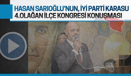 Hasan Sarıoğlu'nun İYİ Parti Karasu 4.Olağan İlçe Kongresi konuşması