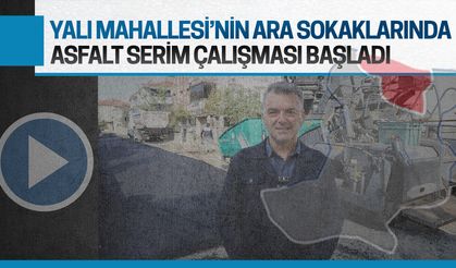 Yalı Mahallesi’nin ara sokaklarında asfalt serimi başladı