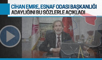 Cihan Emre, esnaf odası başkanlığını bu sözlerle açıkladı