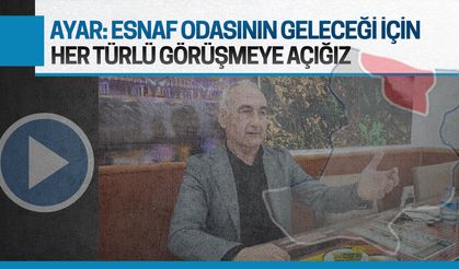 Mahmut Ayar: Kendi geleceğimiz değil, esnaf odasının geleceği için görüşmelere açığız