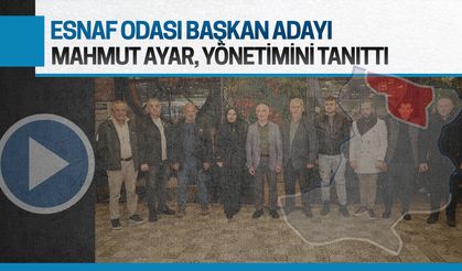 Esnaf Odası Başkan Adayı Mahmut Ayar, yönetimini tanıttı