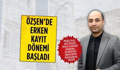 Özşen’de erken kayıt dönemi başladı