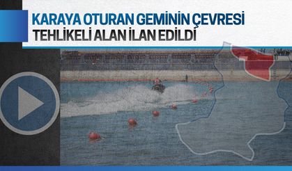 Karasu’da karaya oturan geminin çevresi tehlikeli alan ilan edildi