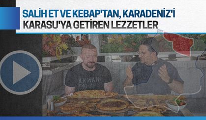Salih Et ve Kebap'tan, Karadeniz'i Karasu'ya getiren lezzetler