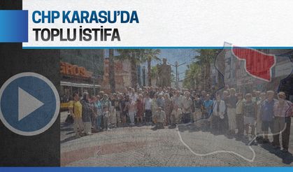 CHP Karasu İlçe Başkanlığı’nda toplu istifa