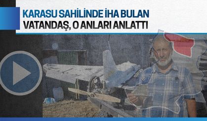 Karasu sahilinde İHA bulan vatandaş, o anları anlattı