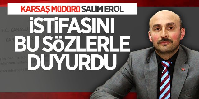 KARSAŞ Müdürü Salim Erol, görevinden istifa etti