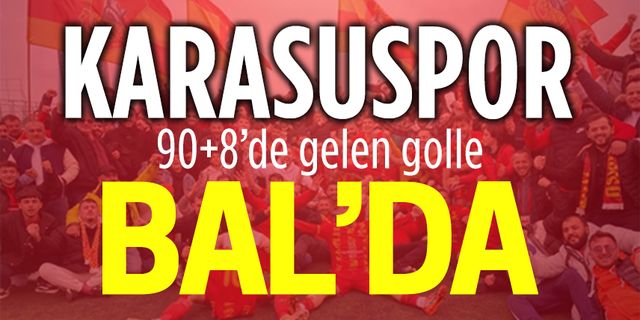 Karasuspor, 90+8’de gelen golle BAL’a yükseldi