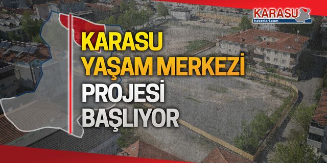 Karasu Yaşam Merkezi'nde ilk adım atıldı