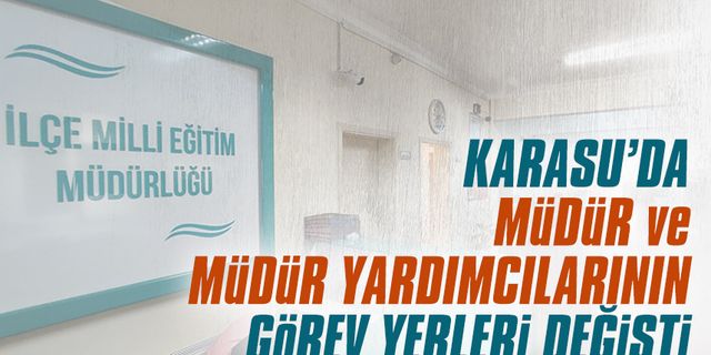 Karasu’da okul müdür ve müdür yardımcılarının görev yeri değişti