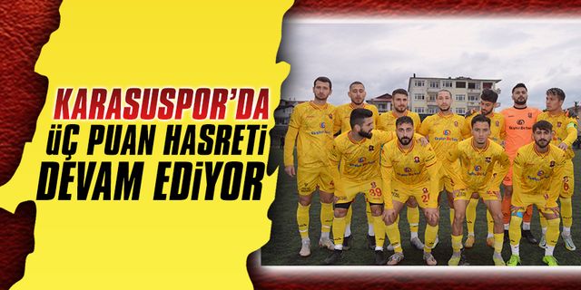 Karasuspor’da üç puan hasreti devam ediyor