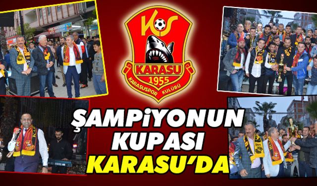 Şampiyonun kupası Karasu’ya geldi