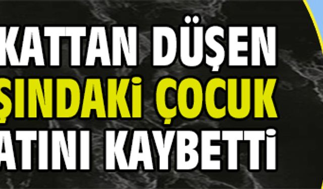 5.kattan düşen çocuk hayatını kaybetti