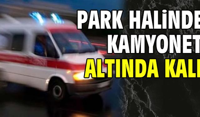 Talihsiz çocuk, kamyonet altında kaldı