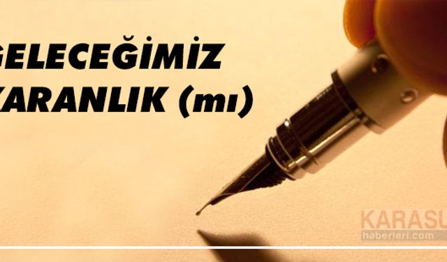 Geleceğimiz karanlık (mı)