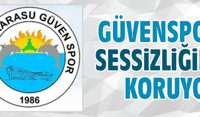 Karasu Güvenspor’da sessizlik