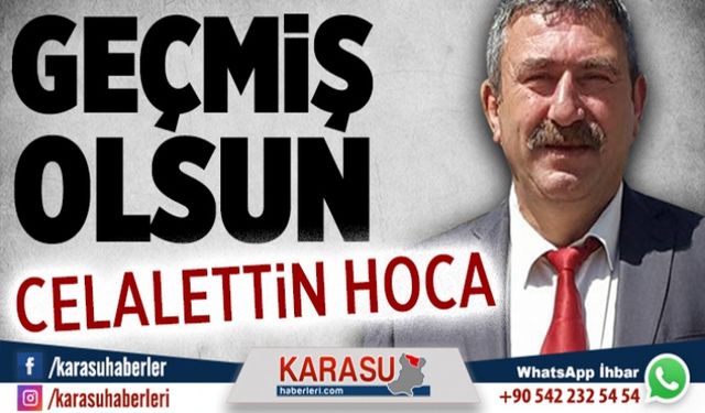 Geçmiş olsun Celalettin Hoca