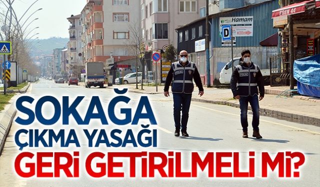 Sokağa çıkma yasağı uygulanmalı mı?