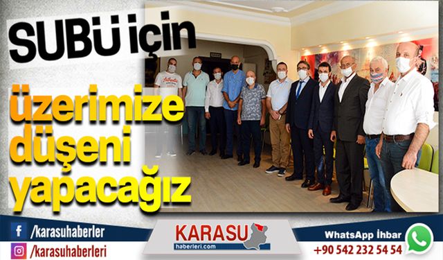 SUBÜ için üzerimize düşeni yapacağız