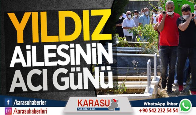 Yıldız ailesinin acı günü