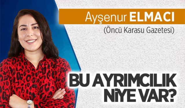 Bu ayrımcılık niye var?