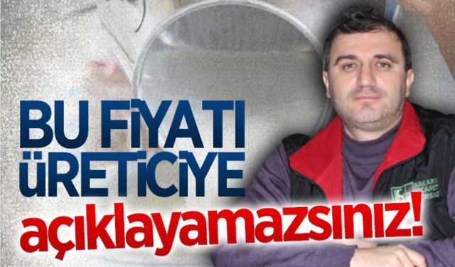 Bu fiyatı üreticiye açıklayamazlar