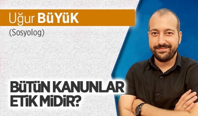 Bütün kanunlar etik midir?