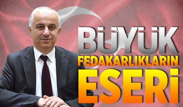 Büyük fedakarlıkların eseri