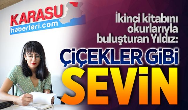 Çiçekler gibi sevin